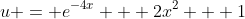 u = e^{-4x} + 2x^2 + 1