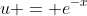 u = e^{-x}