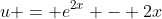 u = e^{2x} - 2x
