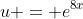 u = e^{8x}