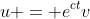 u = e^{ct}v