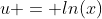 u = ln(x)