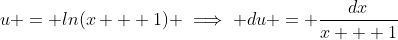 u = ln(x + 1) \implies du = \frac{dx}{x + 1}
