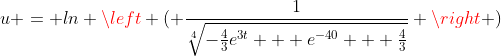 u = ln \left ( \frac{1}{\sqrt[4]{-\frac{4}{3}e^{3t} + e^{-40} + \frac{4}{3}}} \right )