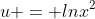 u = lnx^2