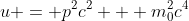 u = p^2c^2 + m_0^2c^4