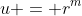 u = r^m