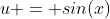 u = sin(x)