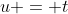 u = t