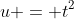 u = t^2