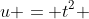 u = t^2 