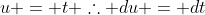 u = t \therefore du = dt