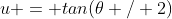 u = tan(\theta / 2)