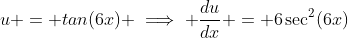u = tan(6x) \implies \dfrac{du}{dx} = 6\sec^2(6x)