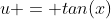 u = tan(x)