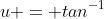 u = tan^{-1}