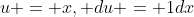 u = x, du = 1dx