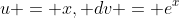 u = x, dv = e^x