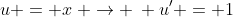 u = x\: \rightarrow \: u' = 1