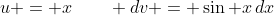 u = x\qquad dv = \sin x\,dx