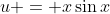 u = x\sin{x}