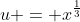 u = x^{\frac{1}{3}}