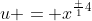 u = x^{\frac 14}