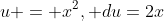 u = x^{2}, du=2x