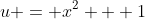 u = x^{2} + 1