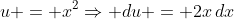 u = x^2\Rightarrow du = 2x\,dx