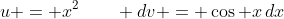 u = x^2\qquad dv = \cos x\,dx
