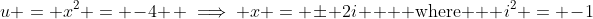 u = x^2 = -4 \: \implies x = \pm 2i \: \text{  where  } i^2 = -1