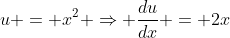 u = x^2 \Rightarrow \frac{du}{dx} = 2x