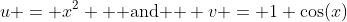 u = x^2 \text{  and  } v = 1+\cos(x)