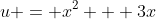 u = x^2 + 3x