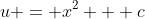 u = x^2 + c