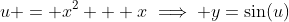 u = x^2 + x\implies y=\sin(u)