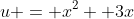 u = x^2 +3x