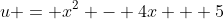 u = x^2 - 4x + 5