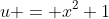 u = x^2+1