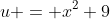 u = x^2+9