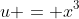 u = x^3