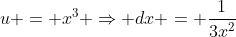 u = x^3 \Rightarrow dx = \frac{1}{3x^2}