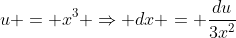 u = x^3 \Rightarrow dx = \frac{du}{3x^2}