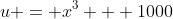 u = x^3 + 1000