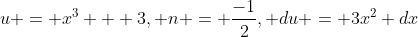 u = x^3 + 3, n = \frac{-1}{2}, du = 3x^2 dx