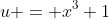 u = x^3+1