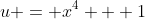 u = x^4 + 1