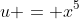 u = x^5