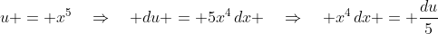 u = x^5\quad\Rightarrow\quad du = 5x^4\,dx \quad\Rightarrow\quad x^4\,dx = \frac{du}{5}